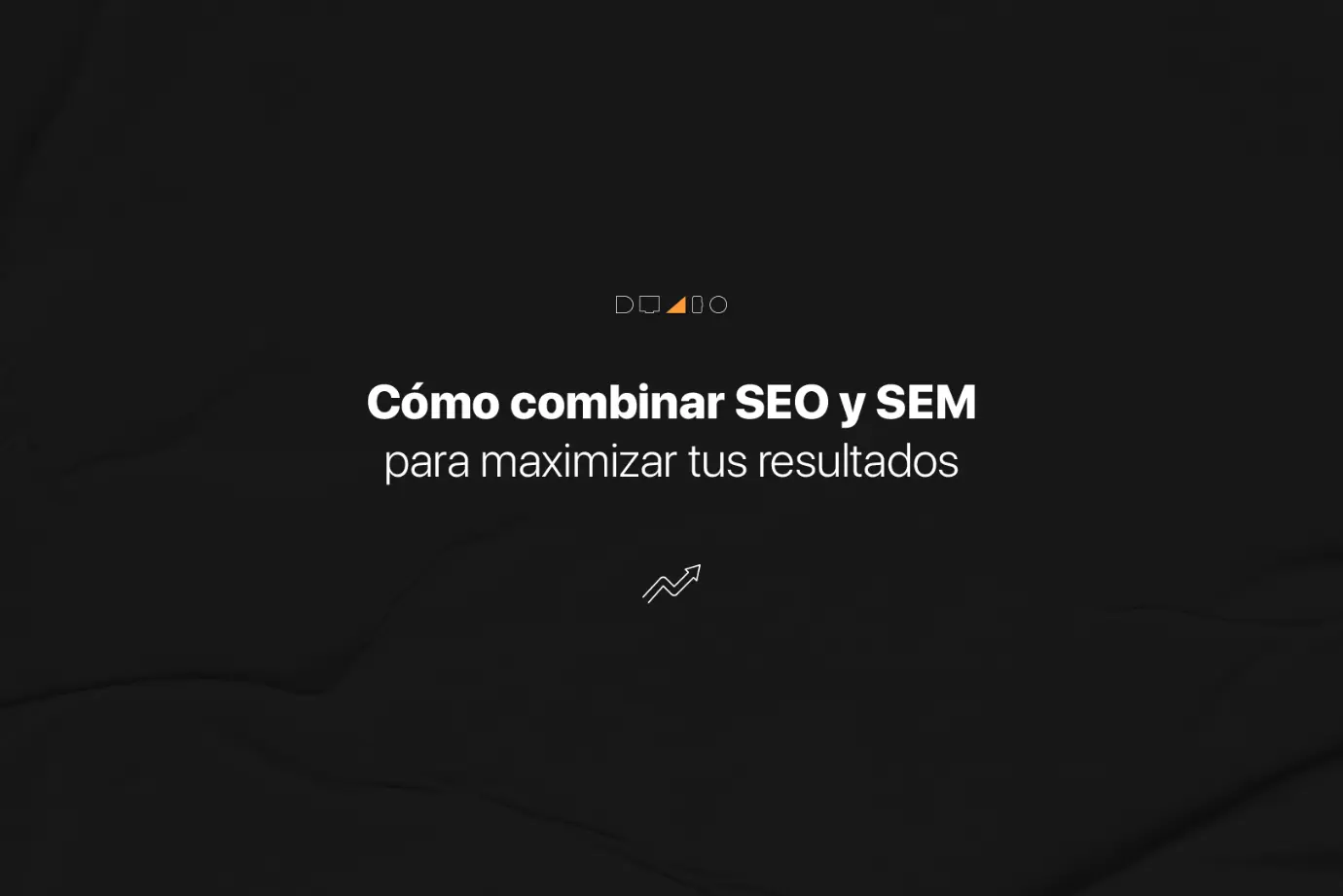 Como combinar SEO y SEM